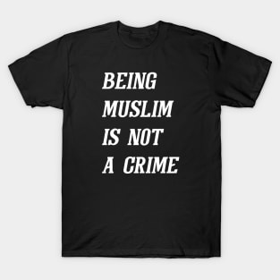 Being Muslim Is Not A Crime (White) T-Shirt